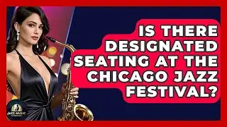 Is There Designated Seating At The Chicago Jazz Festival? - Jazz Music Legends