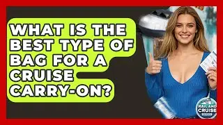 What Is The Best Type Of Bag For A Cruise Carry-on? - The Rail and Cruise Experts