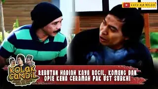 REBUTAN HADIAH KAYA BOCIL, KOMENG DAN OPIE KENA CERAMAH PAK UST SUBKHI - KOLAK CANDIL