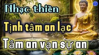 KHÚC NHẠC THIỀN, NHẠC PHẬT, TỊNH TÂM, NHẠC THƯ GIÃN, NHẠC PHẬT, TÂM THƯ GIÃN 147
