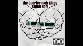 The Quarter Inch Kings Feat. Zagnif Nori - In Our Own Hands