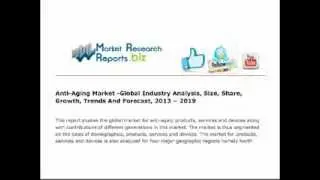 Anti Aging Market: Global Industry Analysis, Size, Share, Growth, Trends And Forecast, 2013 -- 2019