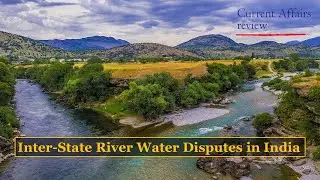 INTER-STATE RIVER WATER DISPUTES IN INDIA: CURRENT AFFAIRS REVIEW: NATIONAL INTERESTS
