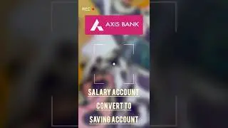 Axis Bank Salary Account Convert To Saving Account !!! #Shorts