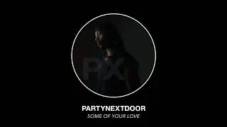 PARTYNEXTDOOR - Some Of Your Love (Official Audio)