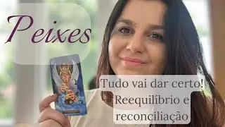 PEIXES ♓TUDO VAI DAR CERTO! HAVERÁ REEQUILÍBRIO E RECONCILIAÇÃO! A PAZ VAI REINAR!