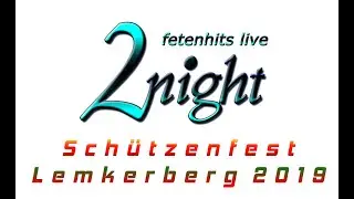 2night Partyband & Luisa & Alexandra Michaela, Sch&uuml;tzenfest Lemkerberg 2019