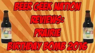 Prairie Birthday Bomb! (13% ABV) | Beer Geek Nation Craft Beer Reviews