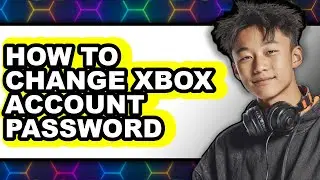 How to Change Xbox Account Password - Step by Step