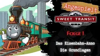 Die Grundlagen | Folge:  #01 | Sweet Transit - Das Eisenbahn-Anno