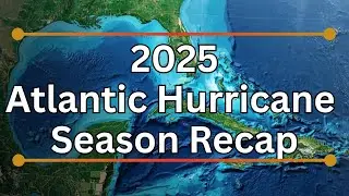 Recapping The 2025 Atlantic Hurricane Season