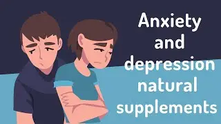 Anxiety and depression natural supplements