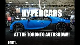 HYPERCARS AT THE TORONTO AUTOSHOW??!! PART 1