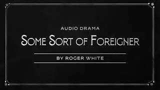 Audio Drama: Some Sort of Foreigner - A Story About Work as Worship