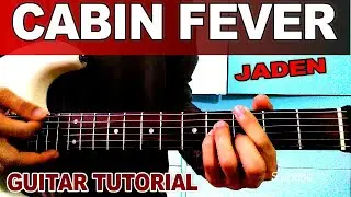 CABIN  FEVER  - JADEN  - GUITAR  TUTORIAL