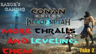 CONAN EXILES - ISLE SIPTAR - THRALLS & LEVELING! (TAKE 2)