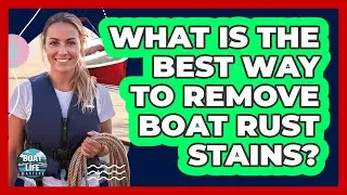 What Is The Best Way To Remove Boat Rust Stains?