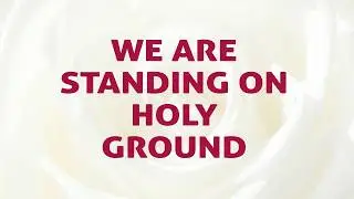 We Are Standing On Holy Ground Song Lyrics Video - Divine Hymns