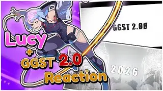 Lucy Looks INSANE! + Guilty Gear Strive 2.0 WHAT!? - Reaction and Thoughts