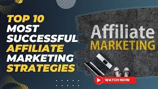 Top 10 Most Successful Affiliate Marketing Strategies