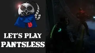 Let's Play Pantsless - Dead Space 3