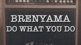 BRENYAMA - DO WHAT YOU DO [Lyric Video]