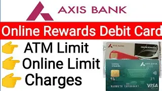 Axis bank online rewards debit card limit & charges | Axis bank online rewards debit card charges