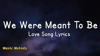 We Were Meant To Be - Romantic Love Song (Lyrics) 😚