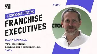 Lessons From Franchise Execs: David Newman, VP of Operations, Lawn Doctor & Happinest, Inc.