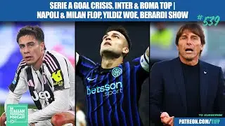 Serie A Goals CRISIS | Inter & Roma Top | Napoli & AC Milan Flop | Yildiz WOES | Berardi Show & More