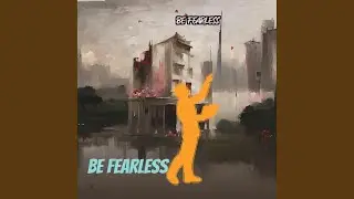 Be Fearless