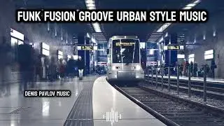 Funk Fusion Groove Urban Style Music | Jazzy Modern Freestyle Travel Vlog Music | Big City Trip