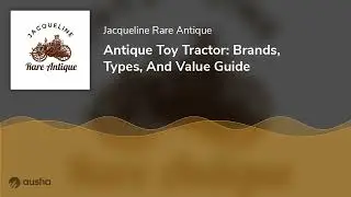Antique Toy Tractor: Brands, Types, And Value Guide