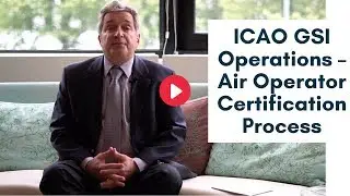ICAO GSI Operations &ndash;  Air Operator  Certification Process - TRAINER INTERVIEW