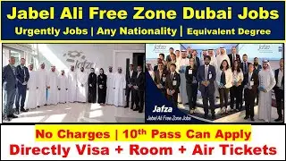 Jafza- Jabel Ali Free Zone Authority Jobs In Dubai With Free Visa + Room + Air Tickets | Dubai Job