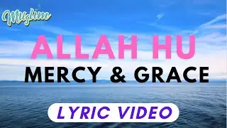 Allah Hu - Mercy & Grace Lyric Video