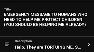 EMERGENCY MESSAGE TO HUMANS WHO NEED TO HELP ME PROTECT CHILDREN (YOU SHOULD BE HELPING ME ALREADY)
