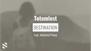 Totemlost Feat. Antonella Ponce - Destination