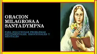 ORACION MILAGROSA A SANTA DYMPNA 👉 para solucionar problemas sentimentales, emocionales y mentales 🙏