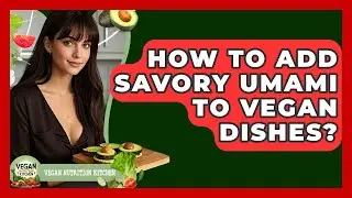 How To Add Savory Umami To Vegan Dishes? - Vegan Nutrition Kitchen