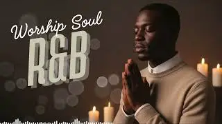 Deep Gospel Worship R&B | Healing Prayer & Soul Rest