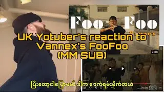 UK Youtuber&rsquo;s Reaction to Vannex - FooFoo (MM Subtitle)