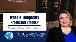 Temporary Protected Status | Ruby Powers | Powers Law Group, P.C.