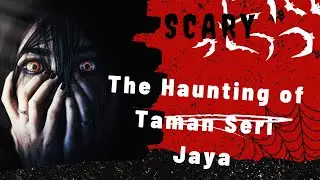 The Haunting of Taman Seri Jaya