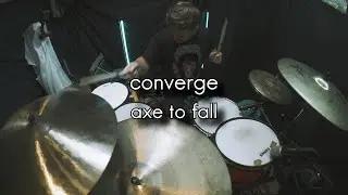 Converge - Axe to Fall - Drum Cover