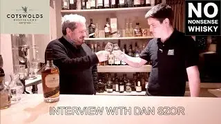 Interview with Cotswolds Distillery Dan Szor | No Nonsense Whisky #75