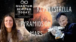 Kevin Estrella, Pyramids on Mars on Quantum Healing Today Podcast, Pnt'i Extraterrestrials