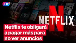 🚨&iexcl;ADI&Oacute;S AL PLAN B&Aacute;SICO! NETFLIX OBLIGAR&Aacute; A USUARIOS a MIGRAR a planes con PUBLICIDAD | #LR