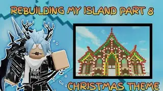 Rebuilding My Island Part 8 [ Christmas Theme ] [ROBLOX ISLANDS/SKYBLOCK ] [ SOLO Building ]