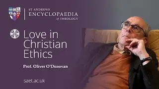 SAET Author Interview: Prof. Oliver O'Donovan - Love in Christian Ethics